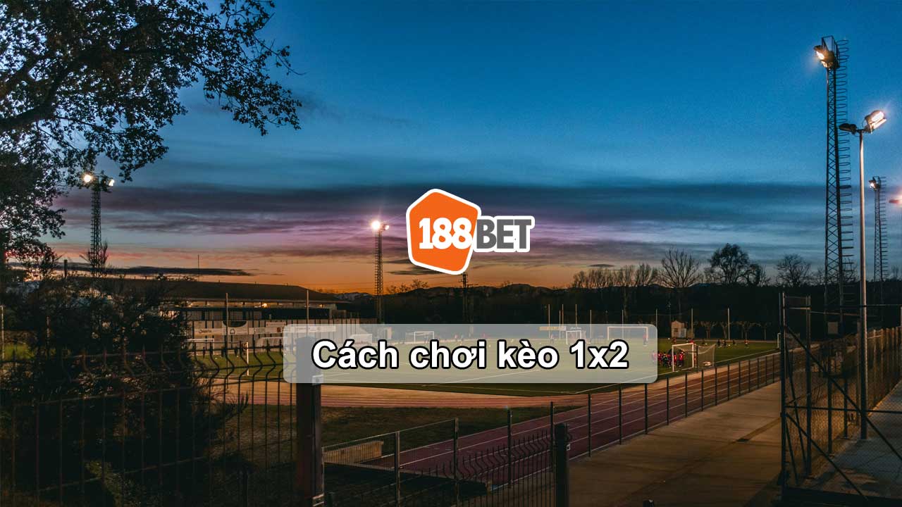 Cách chơi kèo 1x2