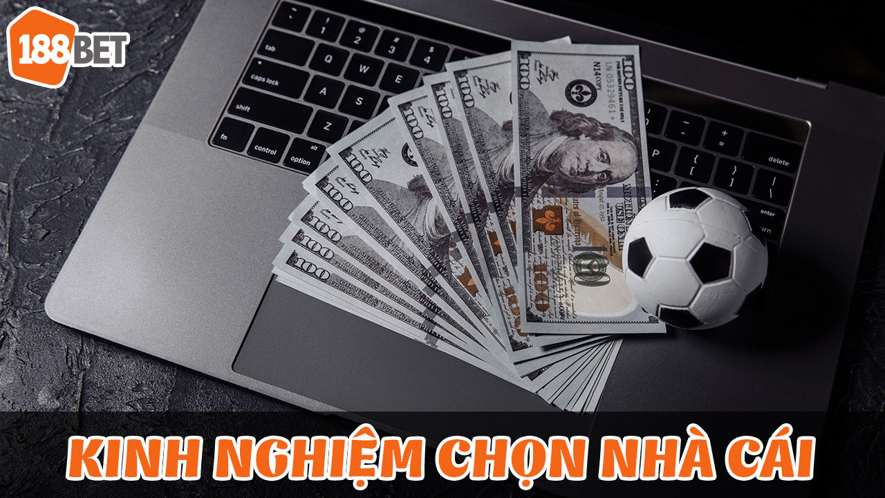 kinh nghiệm lựa chọn nhà cái